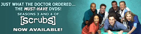 Just what the doctor ordered... the MUST-HAVE DVDs! Seasons 3 and 4 of Scrubs now available!